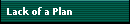 Lack of a Plan