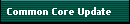 Common Core Update